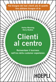 Clienti al centro. Reinventare il business nell'era della customer experience - Librerie.coop Clienti al centro. Reinventare il business nell'era della customer experience - Librerie.coop