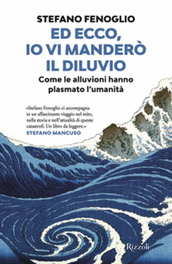 Ed ecco, io vi manderò il diluvio. Come le alluvioni hanno plasmato l'umanità - Librerie.coop Ed ecco, io vi manderò il diluvio. Come le alluvioni hanno plasmato l'umanità - Librerie.coop