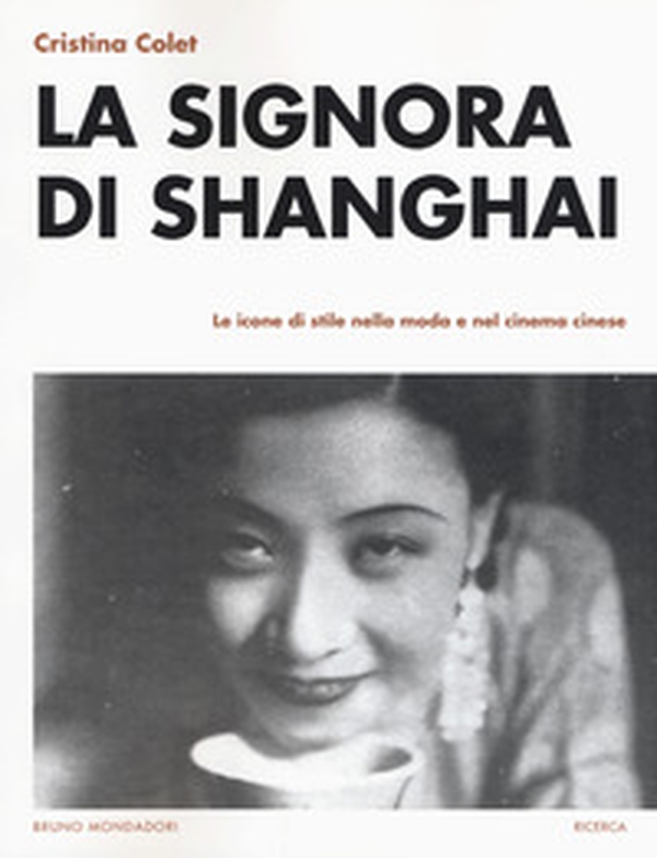 La signora di Shanghai. Le icone di stile nella moda e nel cinema cinese - Librerie.coop