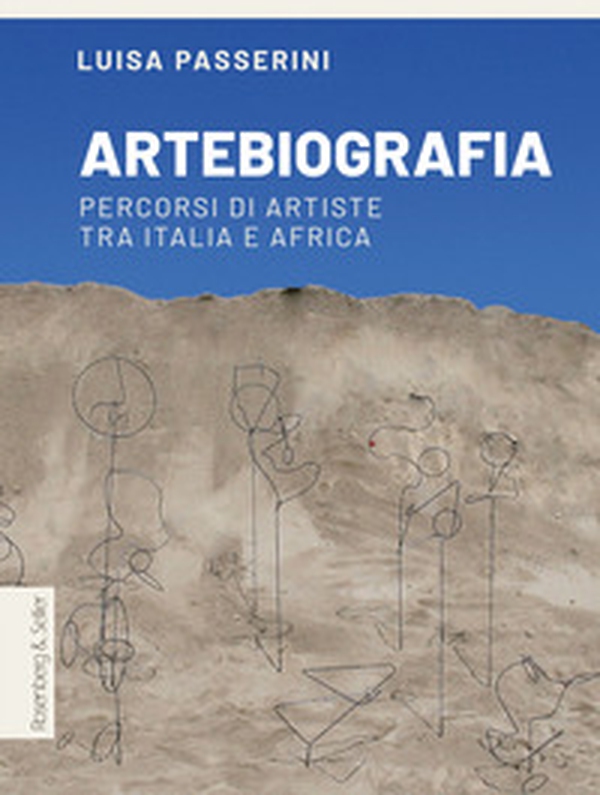 Artebiografia. Percorsi di artiste tra Italia e Africa - Librerie.coop Artebiografia. Percorsi di artiste tra Italia e Africa - Librerie.coop