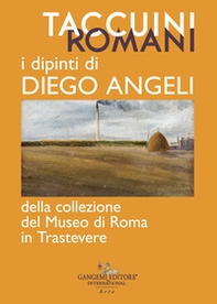 Taccuini romani. I dipinti di Diego Angeli della Collezione del Museo di Roma in Trastevere - Librerie.coop