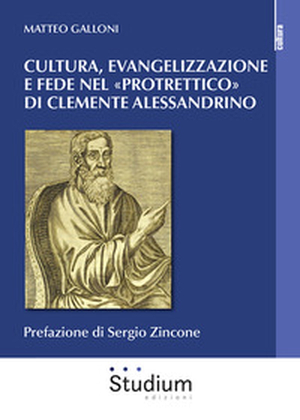 Cultura evangelizzazione e fede nel «Protrettico» di Clemente Alessandrino - Librerie.coop