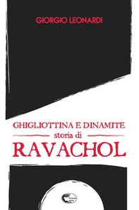 Ghigliottina e dinamite, storia di Ravachol - Librerie.coop Ghigliottina e dinamite, storia di Ravachol - Librerie.coop