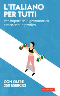 L'italiano per tutti. Per imparare la grammatica e metterla in pratica - Librerie.coop