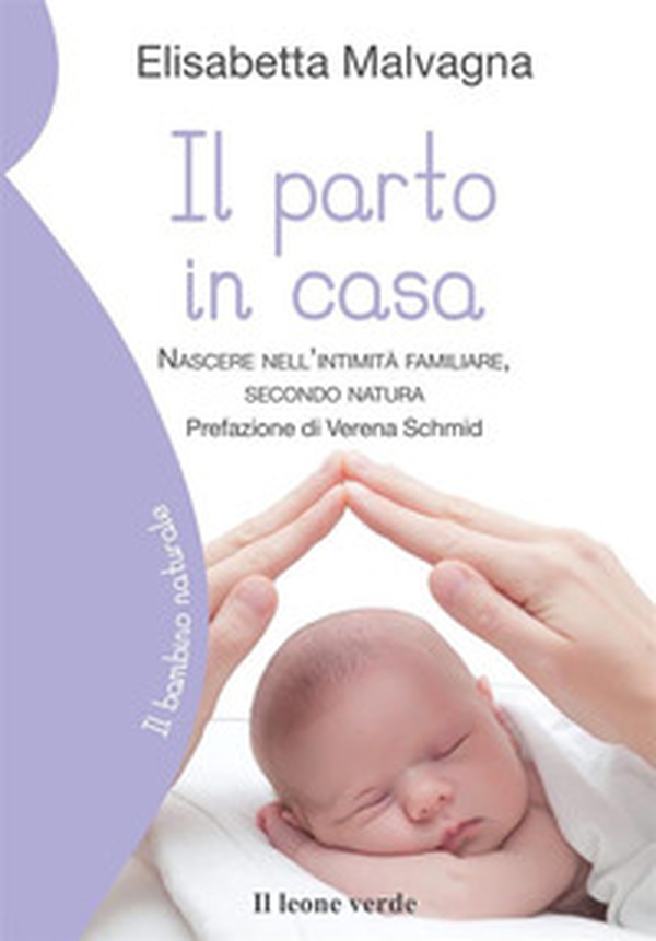 Il parto in casa. Nascere nell'intimità familiare, secondo natura - Librerie.coop Il parto in casa. Nascere nell'intimità familiare, secondo natura - Librerie.coop