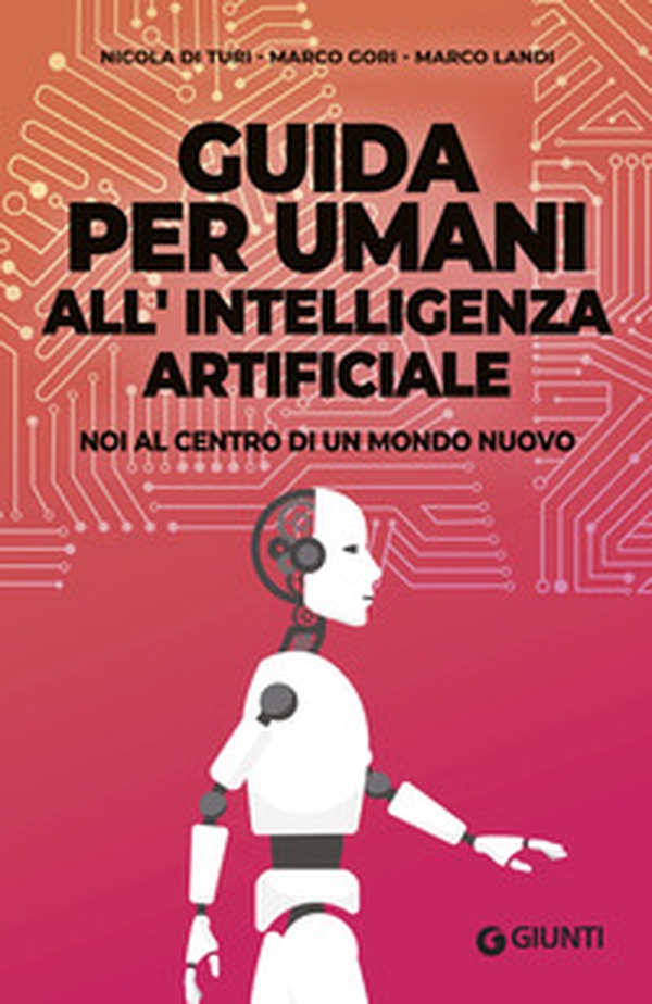 Guida per umani all'intelligenza artificiale. Noi al centro di un mondo nuovo - Librerie.coop Guida per umani all'intelligenza artificiale. Noi al centro di un mondo nuovo - Librerie.coop