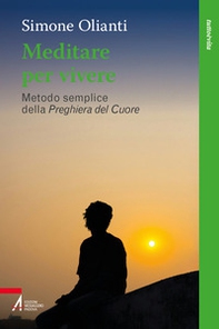 Meditare per vivere. Metodo semplice della preghiera del cuore - Librerie.coop