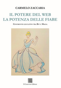 Il potere del web. La potenza delle fiabe. Confronto educativo tra Bit e magia - Librerie.coop