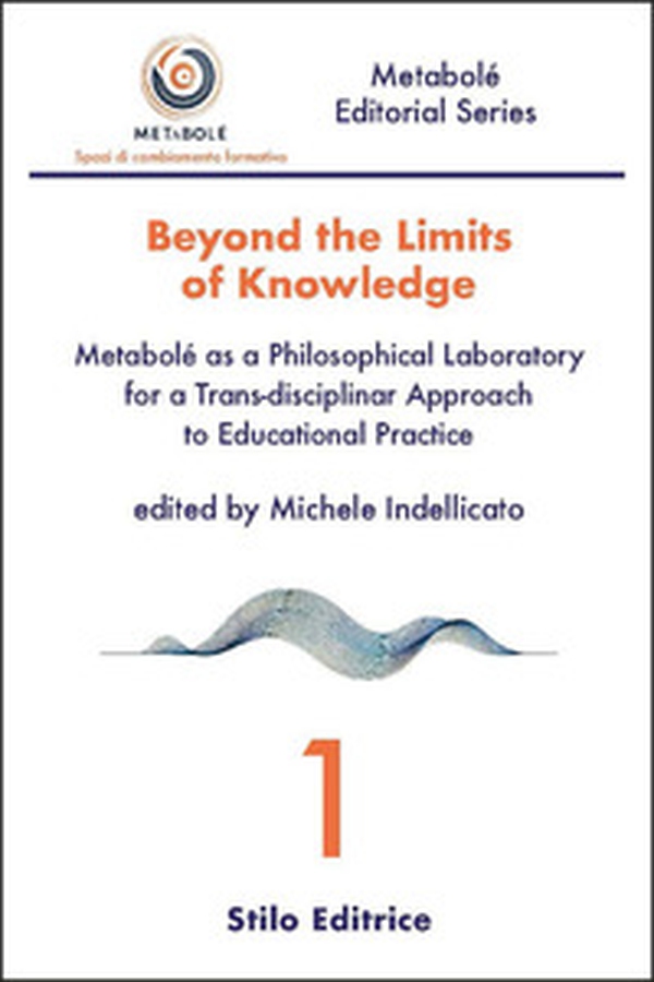 Beyond the limits of knowledge. Metabolé as a philosophical laboratory for a trans-disciplinar approach to educational practice - Librerie.coop Beyond the limits of knowledge. Metabolé as a philosophical laboratory for a trans-disciplinar approach to educational practice - Librerie.coop