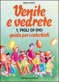Venite e vedrete. Guida per i catechisti - Vol. 1 - Librerie.coop
