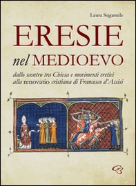 Eresie nel Medioevo. Dallo scontro tra Chiesa e movimenti eretici alla renovatio cristiana di Francesco d'Assisi - Librerie.coop