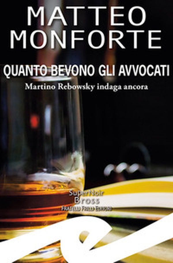Quanto bevono gli avvocati. Martino Rebowsky indaga ancora - Librerie.coop Quanto bevono gli avvocati. Martino Rebowsky indaga ancora - Librerie.coop