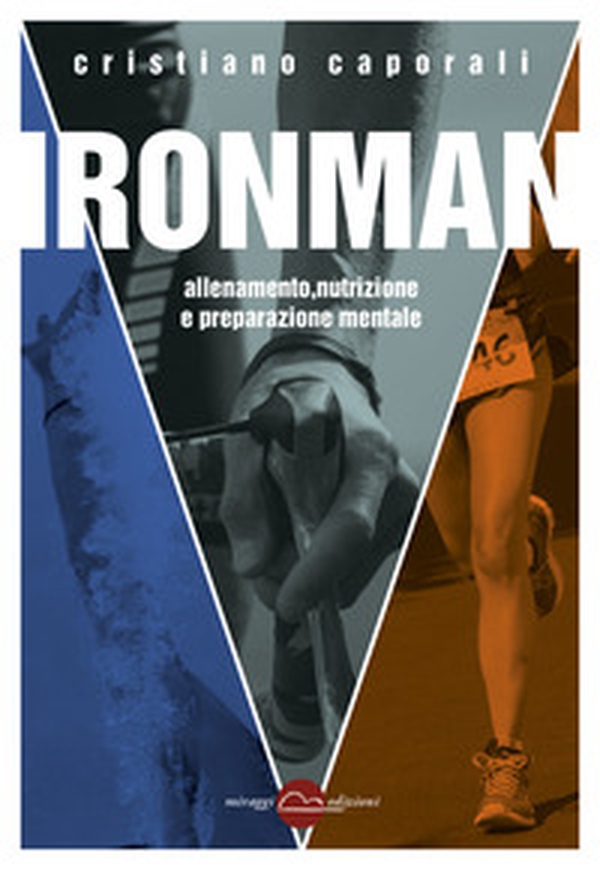 Ironman. Allenamento, nutrizione e preparazione mentale - Librerie.coop Ironman. Allenamento, nutrizione e preparazione mentale - Librerie.coop