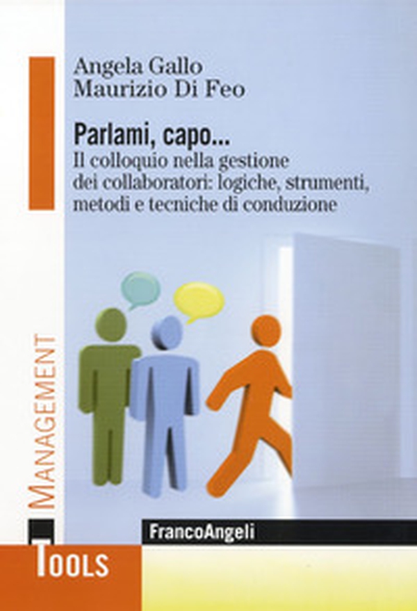 Parlami, capo. Il colloquio nella gestione dei collaboratori: logiche, strumenti, metodi e tecniche di conduzione - Librerie.coop Parlami, capo. Il colloquio nella gestione dei collaboratori: logiche, strumenti, metodi e tecniche di conduzione - Librerie.coop