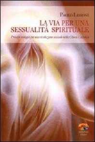 La via per una sessualità spirituale. Principi teologici per una rivoluzione sessuale nella Chiesa Cattolica - Librerie.coop La via per una sessualità spirituale. Principi teologici per una rivoluzione sessuale nella Chiesa Cattolica - Librerie.coop
