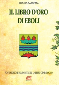 Il libro d'oro di Eboli, fonti storiche per ricostruire l'albero genealogico - Librerie.coop