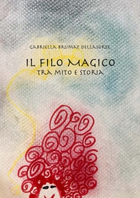 Il filo magico. Tra mito e storia - Librerie.coop Il filo magico. Tra mito e storia - Librerie.coop