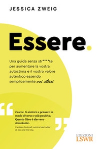 Essere. Una guida senza str****te per aumentare la vostra autostima e il vostro valore autentico essendo semplicemente voi stessi - Librerie.coop Essere. Una guida senza str****te per aumentare la vostra autostima e il vostro valore autentico essendo semplicemente voi stessi - Librerie.coop