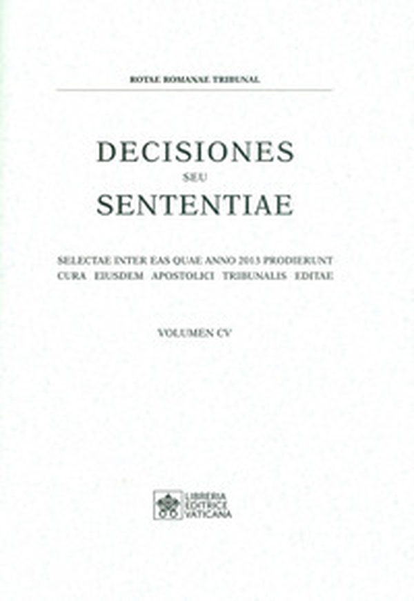 Decisiones seu sententiae. Selectae inter eas quae anno 2013 prodierunt cura eiusdem apostolici tribunalis editae - Librerie.coop Decisiones seu sententiae. Selectae inter eas quae anno 2013 prodierunt cura eiusdem apostolici tribunalis editae - Librerie.coop