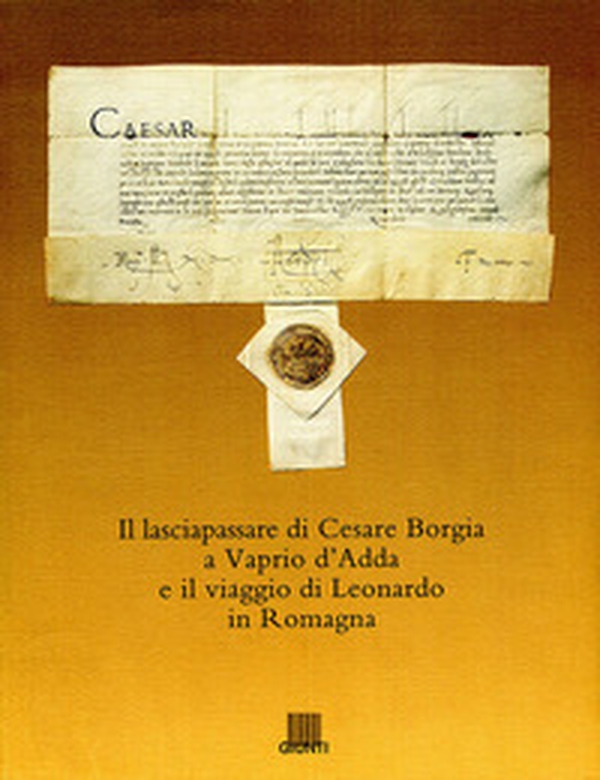 Il lasciapassare di Cesare Borgia a Vaprio d'Adda e il viaggio di Leonardo in Romagna - Librerie.coop Il lasciapassare di Cesare Borgia a Vaprio d'Adda e il viaggio di Leonardo in Romagna - Librerie.coop