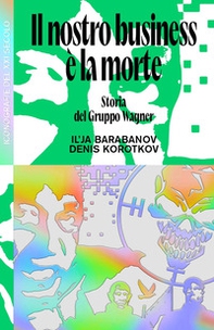 Il nostro business è la morte. Storia del Gruppo Wagner - Librerie.coop