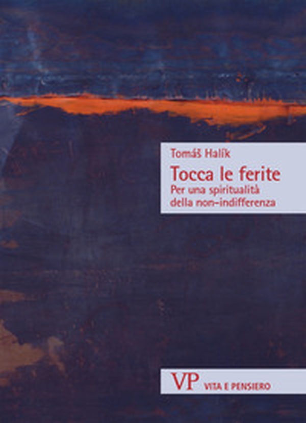 Tocca le ferite. Per una spiritualità della non-indifferenza - Librerie.coop Tocca le ferite. Per una spiritualità della non-indifferenza - Librerie.coop
