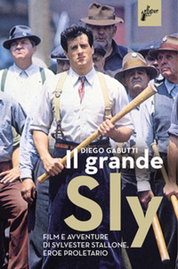 Il grande Sly. Film e avventure di Sylvester Stallone, eroe proletario - Librerie.coop Il grande Sly. Film e avventure di Sylvester Stallone, eroe proletario - Librerie.coop