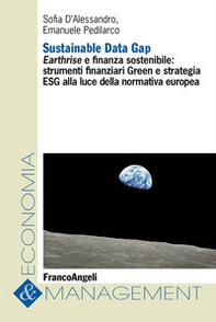 Sustainable Data Gap. Earthrise e finanza sostenibile: strumenti finanziari Green e strategia ESG alla luce della normativa europea - Librerie.coop