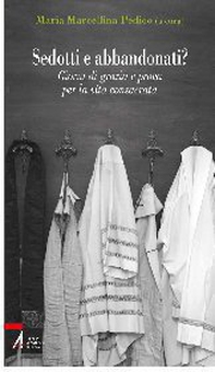 Sedotti e abbandonati? Giorni di grazia e prova per la vita consacrata - Librerie.coop