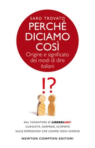 Perché diciamo così. Origine e significato dei modi di dire italiani - Librerie.coop Perché diciamo così. Origine e significato dei modi di dire italiani - Librerie.coop