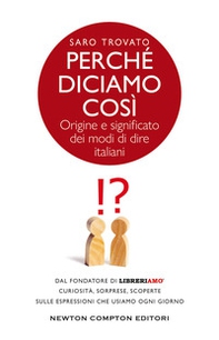 Perché diciamo così. Origine e significato dei modi di dire italiani - Librerie.coop