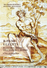 Il fiume e la città. Il Castro e Arezzo dall'antichità ad oggi - Librerie.coop