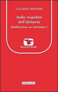 Sulla stupidità dell'idolatria. Meditazione su Geremia - Librerie.coop