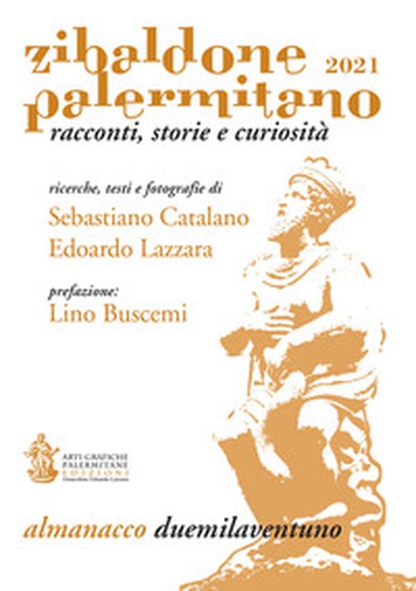 Zibaldone Palermitano. Racconti, storie e curiosità. Almanacco 2021 - Librerie.coop Zibaldone Palermitano. Racconti, storie e curiosità. Almanacco 2021 - Librerie.coop