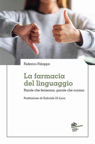 La farmacia del linguaggio. Parole che feriscono, parole che curano - Librerie.coop La farmacia del linguaggio. Parole che feriscono, parole che curano - Librerie.coop