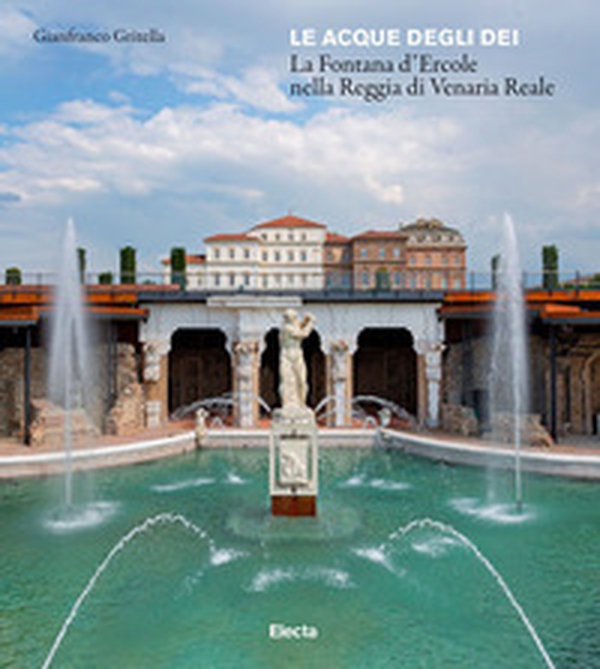 Le acque degli dei. La Fontana d'Ercole nella Reggia di Venaria Renale - Librerie.coop Le acque degli dei. La Fontana d'Ercole nella Reggia di Venaria Renale - Librerie.coop