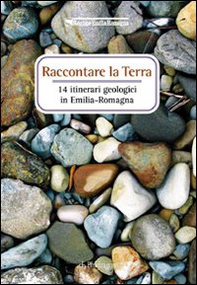 Raccontare la terra. 14 itinerari geologici in Emilia Romagna - Librerie.coop