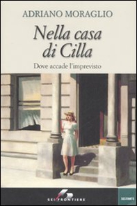 Nella casa di Cilla. Dove accade l'imprevisto - Librerie.coop Nella casa di Cilla. Dove accade l'imprevisto - Librerie.coop