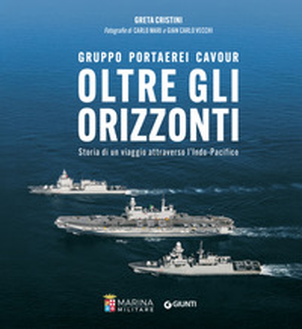 Oltre gli orizzonti. Gruppo Portaerei Cavour. Storia di un viaggio attraverso l'Indo-Pacifico - Librerie.coop Oltre gli orizzonti. Gruppo Portaerei Cavour. Storia di un viaggio attraverso l'Indo-Pacifico - Librerie.coop