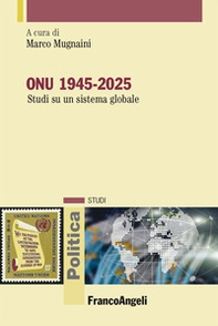 ONU 1945-2025. Studi su un sistema globale - Librerie.coop