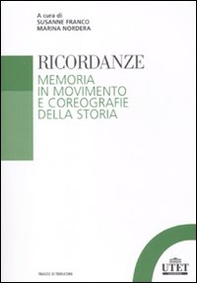 Ricordanze. Memoria in movimento e coreografie della storia - Librerie.coop