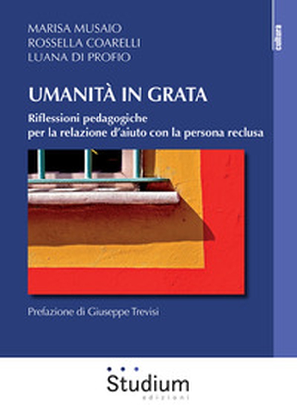 Umanità in grata. Riflessioni pedagogiche per la relazione d'aiuto con la persona reclusa - Librerie.coop Umanità in grata. Riflessioni pedagogiche per la relazione d'aiuto con la persona reclusa - Librerie.coop