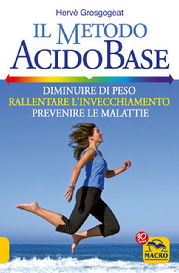 Il metodo acido-base. Diminuire di peso, rallentare l'invecchiamento, prevenire le malattie - Librerie.coop Il metodo acido-base. Diminuire di peso, rallentare l'invecchiamento, prevenire le malattie - Librerie.coop
