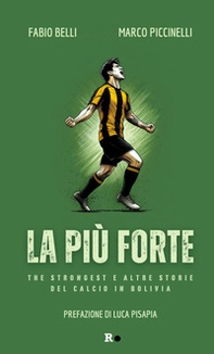 La più forte. The Strongest e altre storie del calcio in Bolivia - Librerie.coop La più forte. The Strongest e altre storie del calcio in Bolivia - Librerie.coop
