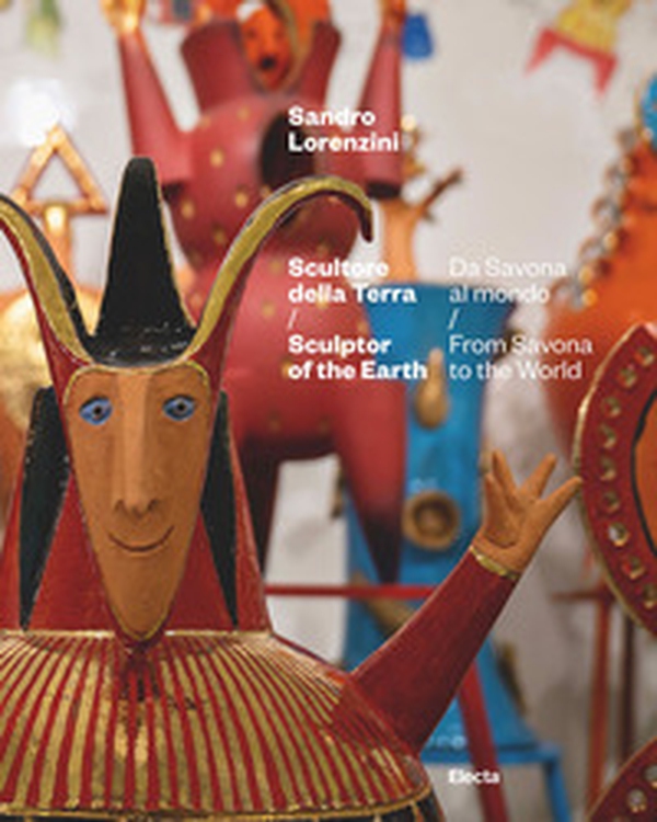 Sandro Lorenzini. Scultore della terra. Da Savona al mondo-Sculptor of the Earth. From Savona to the World - Librerie.coop Sandro Lorenzini. Scultore della terra. Da Savona al mondo-Sculptor of the Earth. From Savona to the World - Librerie.coop