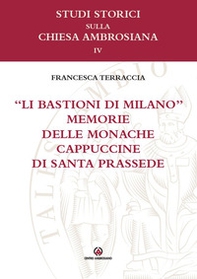 «Li bastioni di Milano». Memorie delle monache cappuccine di santa Prassede - Librerie.coop