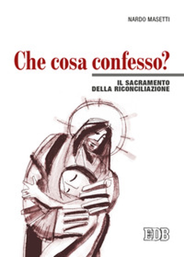 Che cosa confesso? Il sacramento della riconciliazione - Librerie.coop Che cosa confesso? Il sacramento della riconciliazione - Librerie.coop
