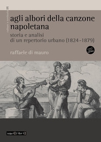 Agli albori della canzone napoletana. Storia e analisi di un repertorio urbano (1824-1879) - Librerie.coop