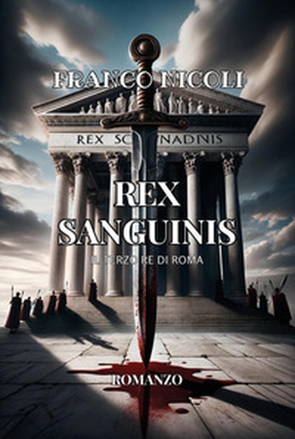Rex sanguinis. Il terzo re di Roma - Librerie.coop Rex sanguinis. Il terzo re di Roma - Librerie.coop