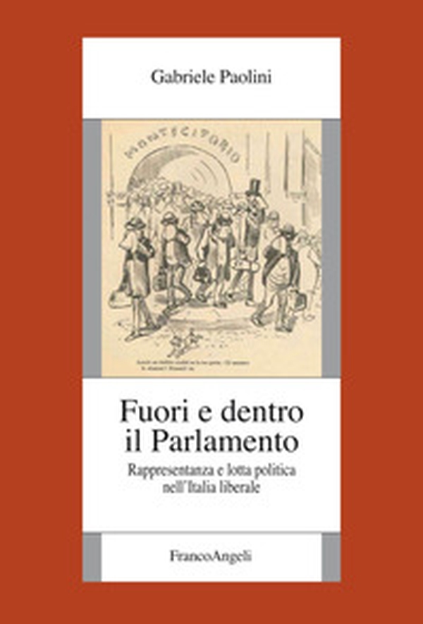 Fuori e dentro il Parlamento. Rappresentanza e lotta politica nel'Italia liberale - Librerie.coop Fuori e dentro il Parlamento. Rappresentanza e lotta politica nel'Italia liberale - Librerie.coop